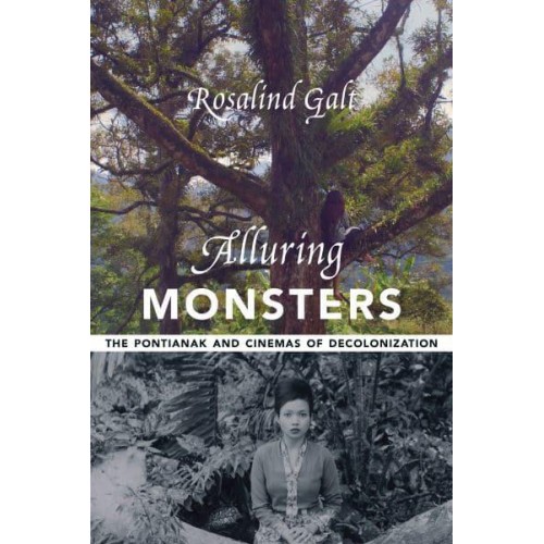 Alluring Monsters The Pontianak and Cinemas of Decolonization - Film and Culture Series