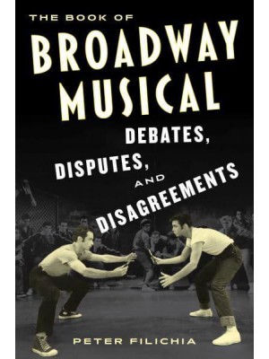 The Book of Broadway Musical Debates, Disputes, and Disagreements