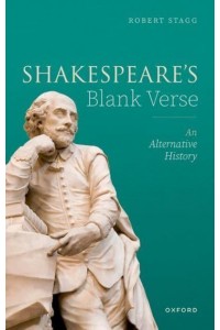 Shakespeare's Blank Verse An Alternative History