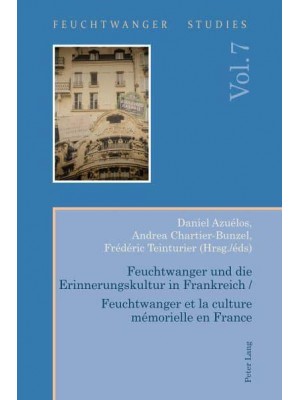 Feuchtwanger und die Erinnerungskultur in Frankreich / Feuchtwanger et la culture mémorielle en France - Feuchtwanger Studies