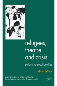 Refugees, Theatre and Crisis : Performing Global Identities - Performance Interventions