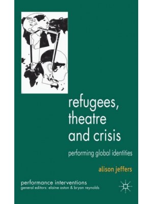 Refugees, Theatre and Crisis : Performing Global Identities - Performance Interventions