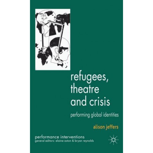 Refugees, Theatre and Crisis : Performing Global Identities - Performance Interventions