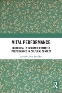 Vital Performance Historically Informed Romantic Performance in Cultural Context