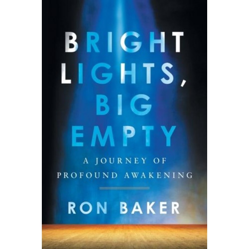Bright Lights, Big Empty A Journey of Profound Awakening
