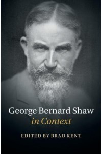 George Bernard Shaw in Context - [Literature in Context]