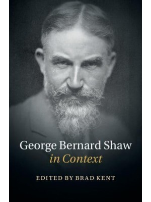 George Bernard Shaw in Context - [Literature in Context]