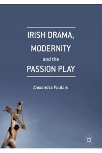 Irish Drama, Modernity and the Passion Play