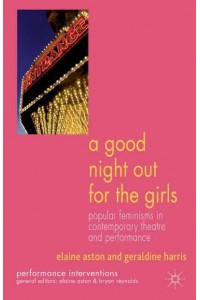 A Good Night Out for the Girls: Popular Feminisms in Contemporary Theatre and Performance - Performance Interventions