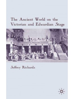 The Ancient World on the Victorian and Edwardian Stage