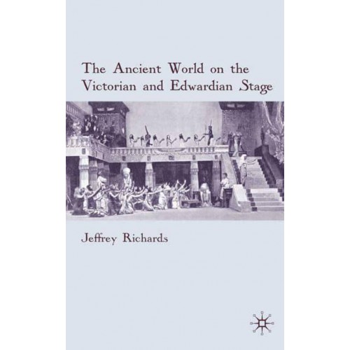 The Ancient World on the Victorian and Edwardian Stage