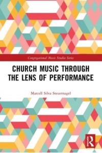 Church Music Through the Lens of Performance - Congregational Music Studies Series