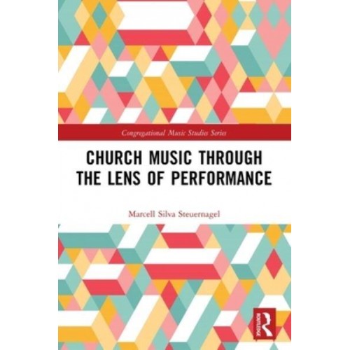 Church Music Through the Lens of Performance - Congregational Music Studies Series