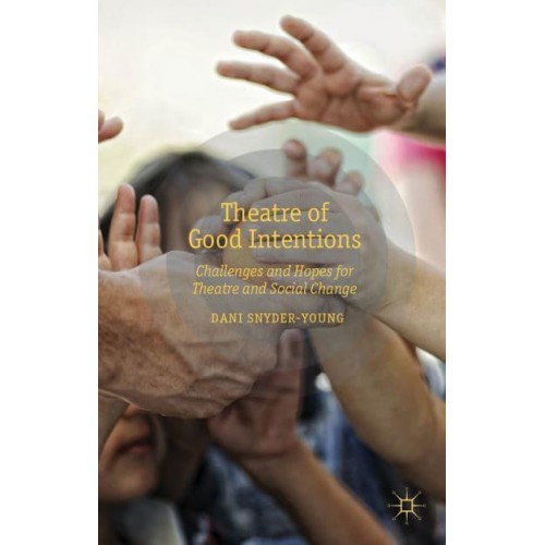 Theatre of Good Intentions: Challenges and Hopes for Theatre and Social Change
