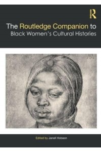 The Routledge Companion to Black Women's Cultural Histories - Routledge Companions to Gender