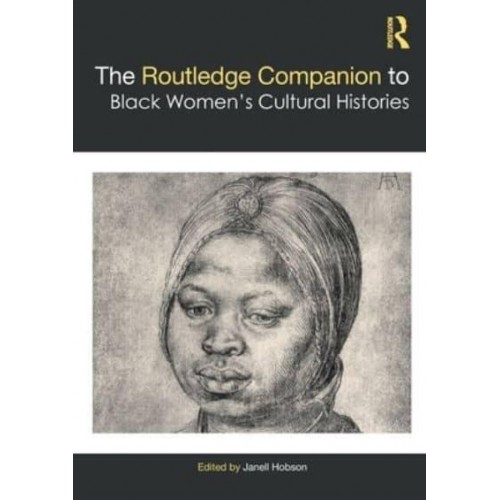 The Routledge Companion to Black Women's Cultural Histories - Routledge Companions to Gender