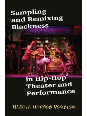 Sampling and Remixing Blackness in Hip-Hop Theater and Performance