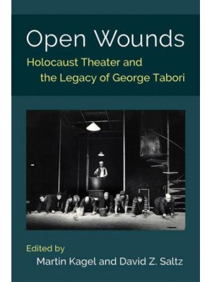 Open Wounds Holocaust Theater and the Legacy of George Tabori