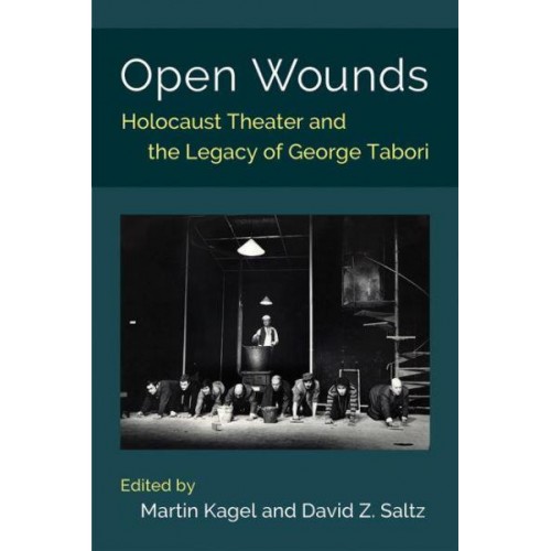 Open Wounds Holocaust Theater and the Legacy of George Tabori