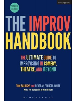 The Improv Handbook The Ultimate Guide to Improvising in Theatre, Comedy, and Beyond - Performance Books
