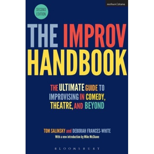 The Improv Handbook The Ultimate Guide to Improvising in Theatre, Comedy, and Beyond - Performance Books