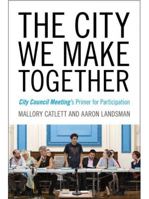 The City We Make Together City Council Meeting's Primer for Participation - Humanities and Public Life