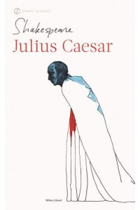 The Tragedy of Julius Caesar With New and Updated Critical Essays and a Revised Bibliography - The Signet Classic Shakespeare