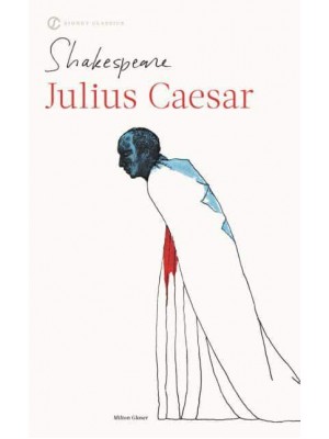 The Tragedy of Julius Caesar With New and Updated Critical Essays and a Revised Bibliography - The Signet Classic Shakespeare