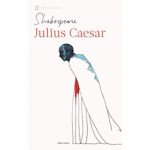 The Tragedy of Julius Caesar With New and Updated Critical Essays and a Revised Bibliography - The Signet Classic Shakespeare