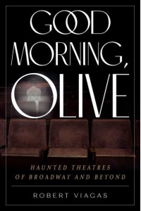 Good Morning, Olive Haunted Theatres of Broadway and Beyond