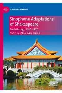 Sinophone Adaptations of Shakespeare : An Anthology, 1987-2007 - Global Shakespeares