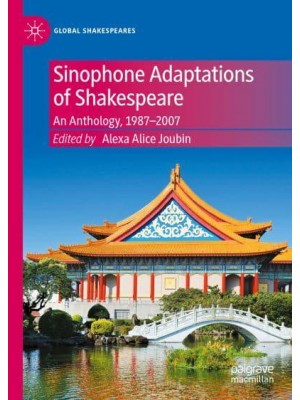 Sinophone Adaptations of Shakespeare : An Anthology, 1987-2007 - Global Shakespeares