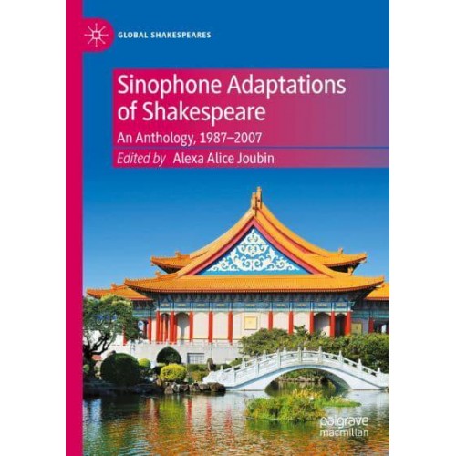Sinophone Adaptations of Shakespeare : An Anthology, 1987-2007 - Global Shakespeares