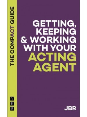 Getting, Keeping & Working With Your Acting Agent The Compact Guide - The Compact Guides