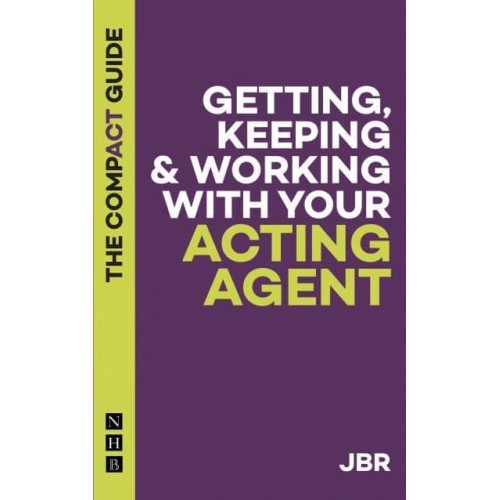 Getting, Keeping & Working With Your Acting Agent The Compact Guide - The Compact Guides