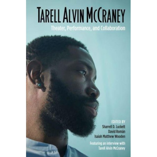 Tarell Alvin McCraney Theater, Performance, and Collaboration