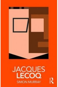 Jacques Lecoq - Routledge Performance Practitioners