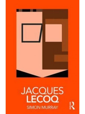 Jacques Lecoq - Routledge Performance Practitioners