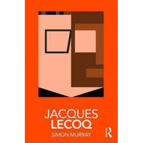 Jacques Lecoq - Routledge Performance Practitioners
