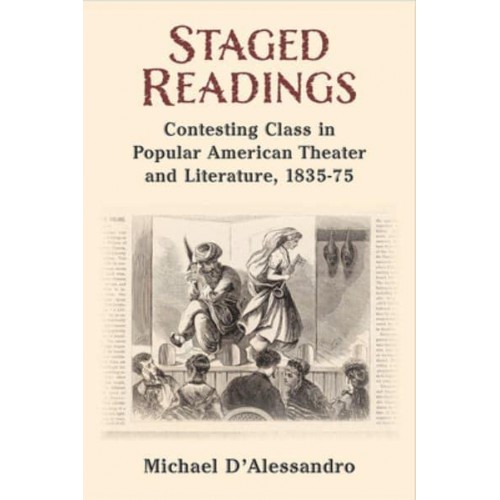 Staged Readings Contesting Class in Popular American Theater and Literature, 1835-75
