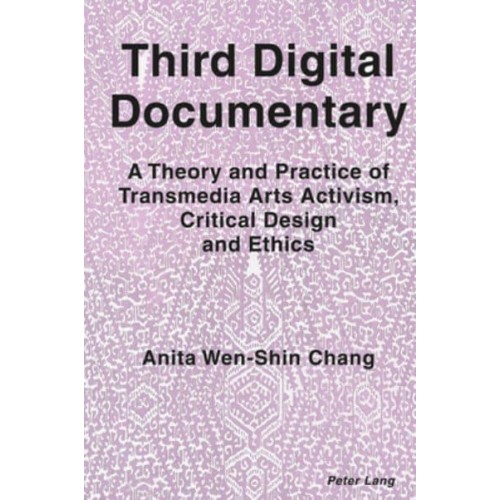 Third Digital Documentary; A Theory and Practice of Transmedia Arts Activism, Critical Design and Ethics