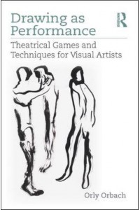 Drawing as Performance Theatrical Games and Techniques for Visual Artists