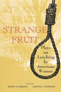 Strange Fruit Plays on Lynching by American Women