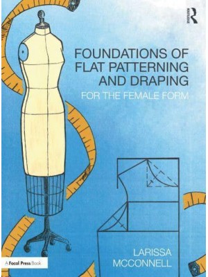 Foundations of Flat Patterning and Draping For the Female Form