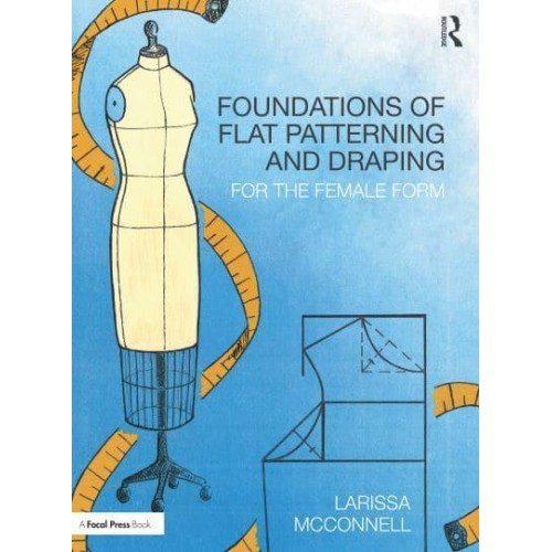 Foundations of Flat Patterning and Draping For the Female Form