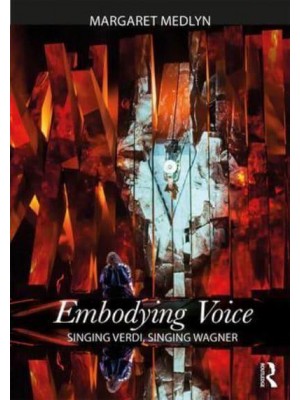 Embodying Voice Singing Verdi, Singing Wagner