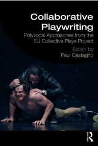 Collaborative Playwriting Polyvocal Approaches from the EU Collective Plays Project
