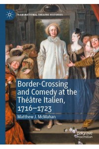 Border-Crossing and Comedy at the Théâtre Italien, 1716-1723 - Transnational Theatre Histories