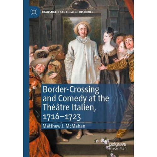 Border-Crossing and Comedy at the Théâtre Italien, 1716-1723 - Transnational Theatre Histories