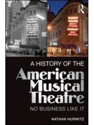 A History of the American Musical Theatre No Business Like It